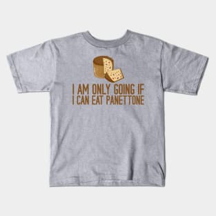 I Am Only Going If I Can Eat Panettone Kids T-Shirt